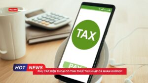 Phụ cấp điện thoại có tính thuế thu nhập cá nhân không