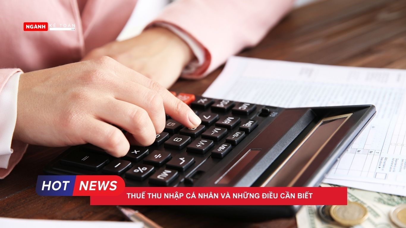 Thuế thu nhập cá nhân và những điều cần biết