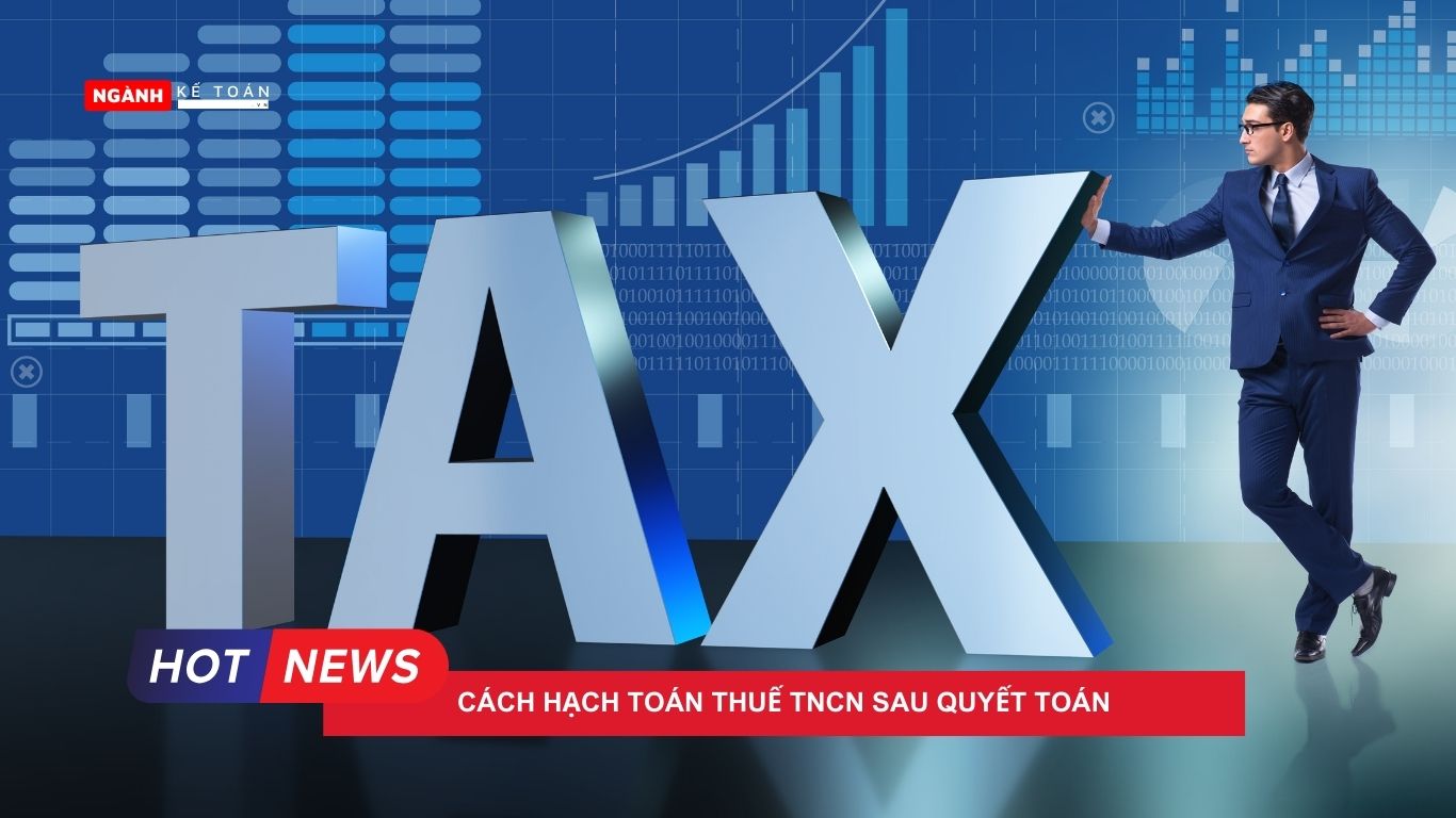 Cách hạch toán thuế TNCN sau quyết toán cách hạch toán thuế TNCN sau quyết toán