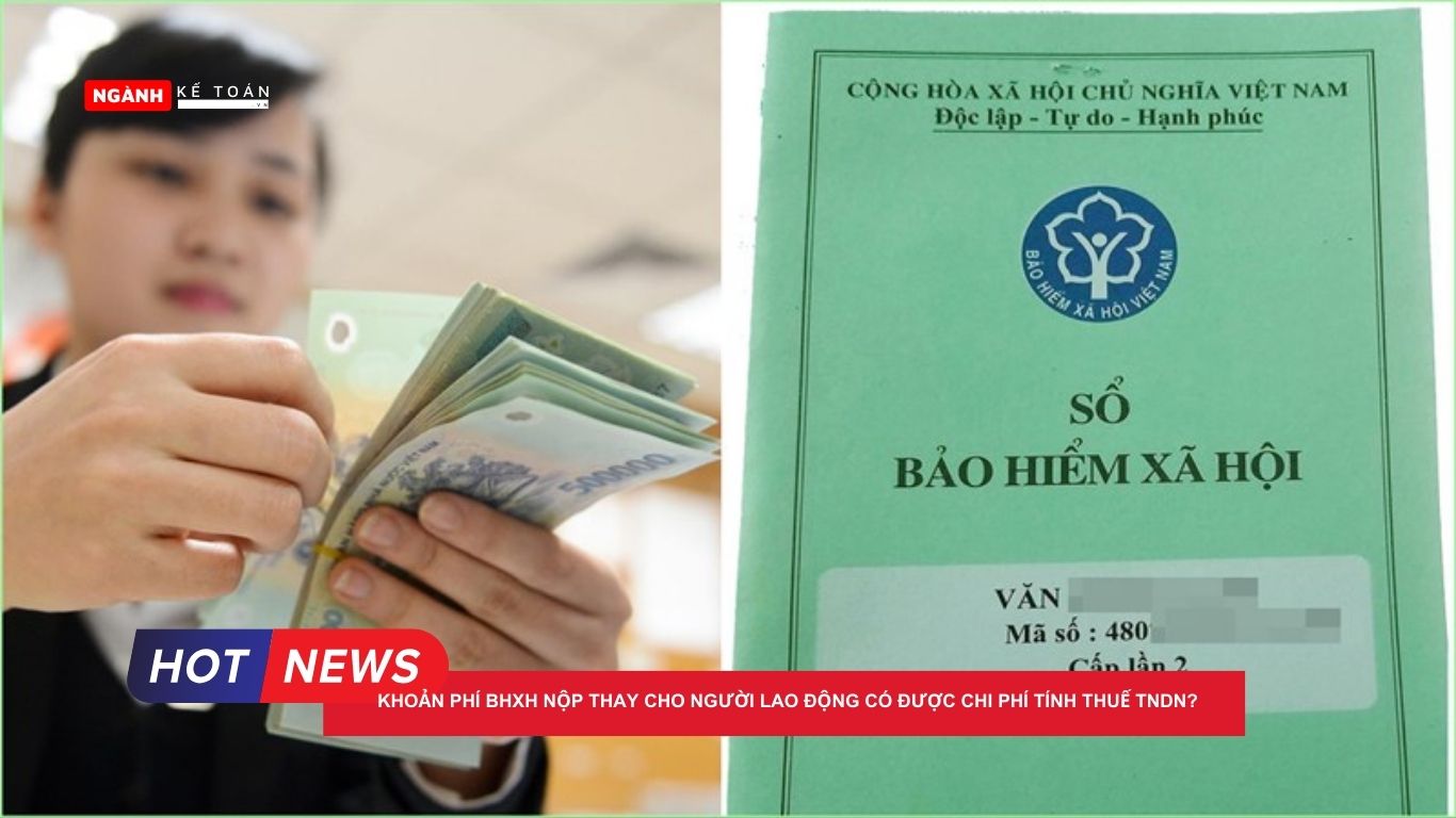 Khoản phí BHXH nộp thay cho người lao động có được chi phí tính thuế TNDN? Khoản phí BHXH nộp thay cho người lao động có được chi phí tính thuế TNDN?