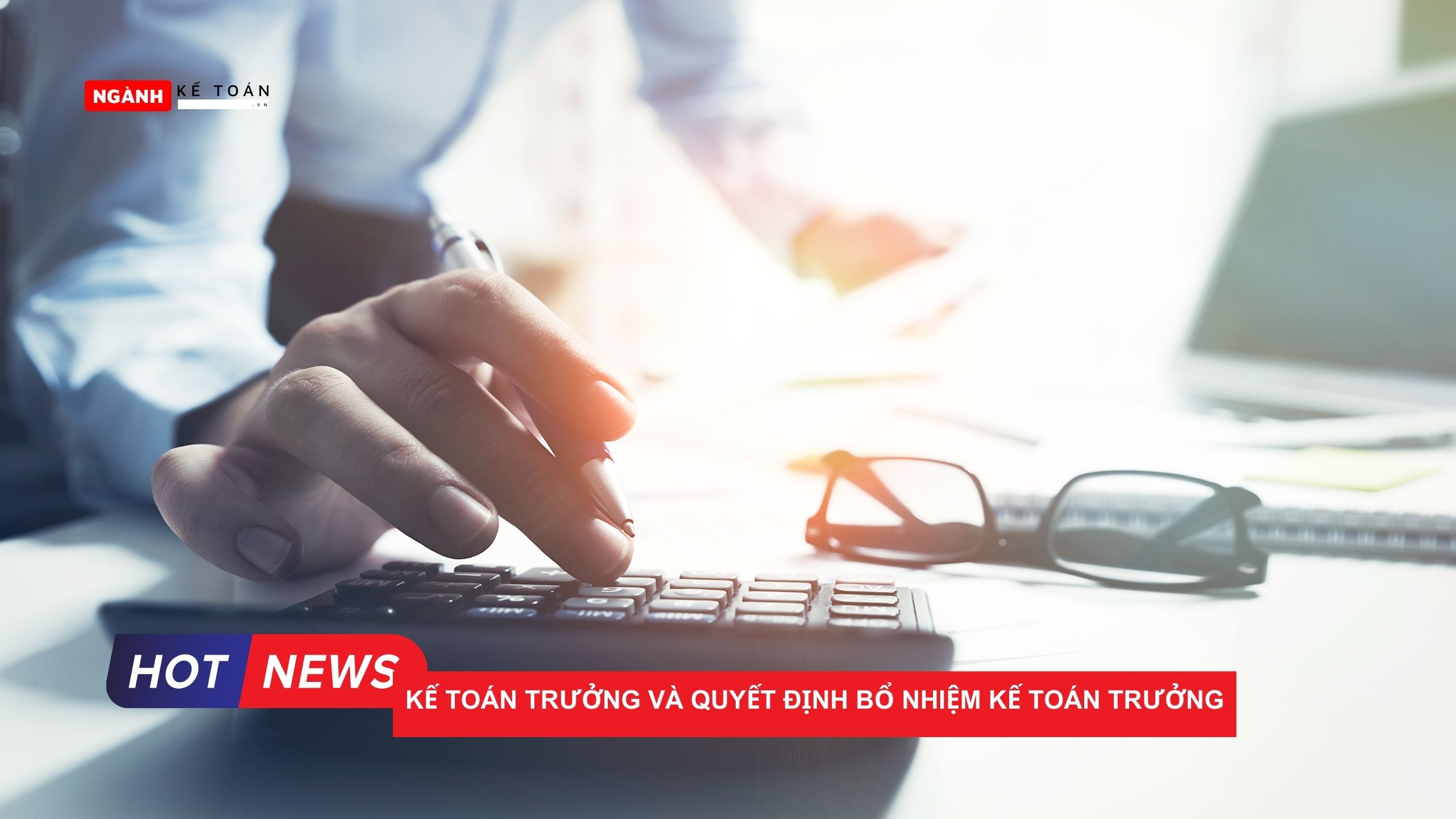Kế toán trưởng và quyết định bổ nhiệm kế toán trưởng Kế toán trưởng và quyết định bổ nhiệm kế toán trưởng