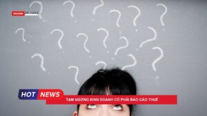 Tạm ngừng kinh doanh có phải báo cáo thuế