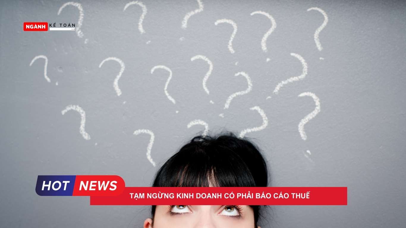 Tạm ngừng kinh doanh có phải báo cáo thuế