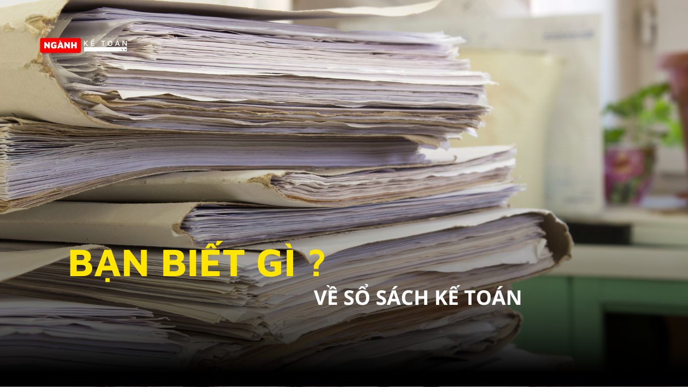 Bạn đã biết gì về sổ sách kế toán ?