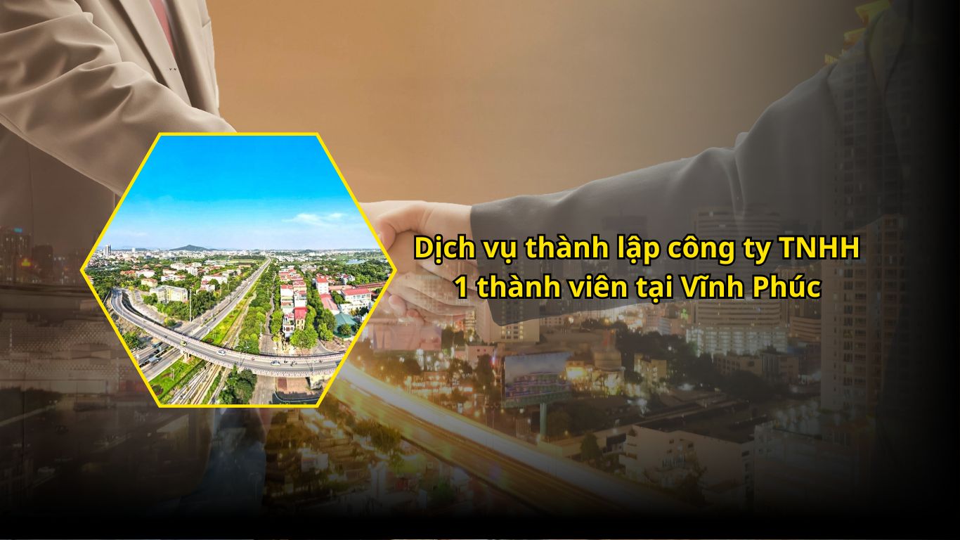 Dịch vụ thành lập công ty TNHH 1 thành viên tại Vĩnh Phúc Dịch vụ thành lập công ty TNHH 1 thành viên tại Vĩnh Phúc