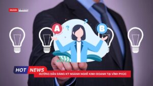 Hướng dẫn đăng ký ngành nghề kinh doanh tại Vĩnh Phúc
