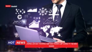 Những lỗi thường gặp khi thành lập công ty tại Bắc Giang
