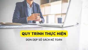 Quy trình dọn dẹp sổ sách kế toán