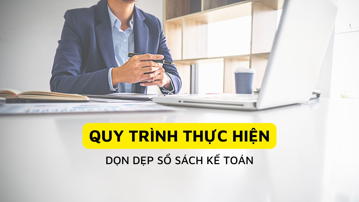 Quy trình dọn dẹp sổ sách kế toán