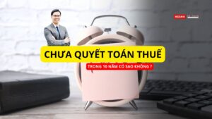 Doanh nghiệp 10 năm chưa quyết toán thuế​