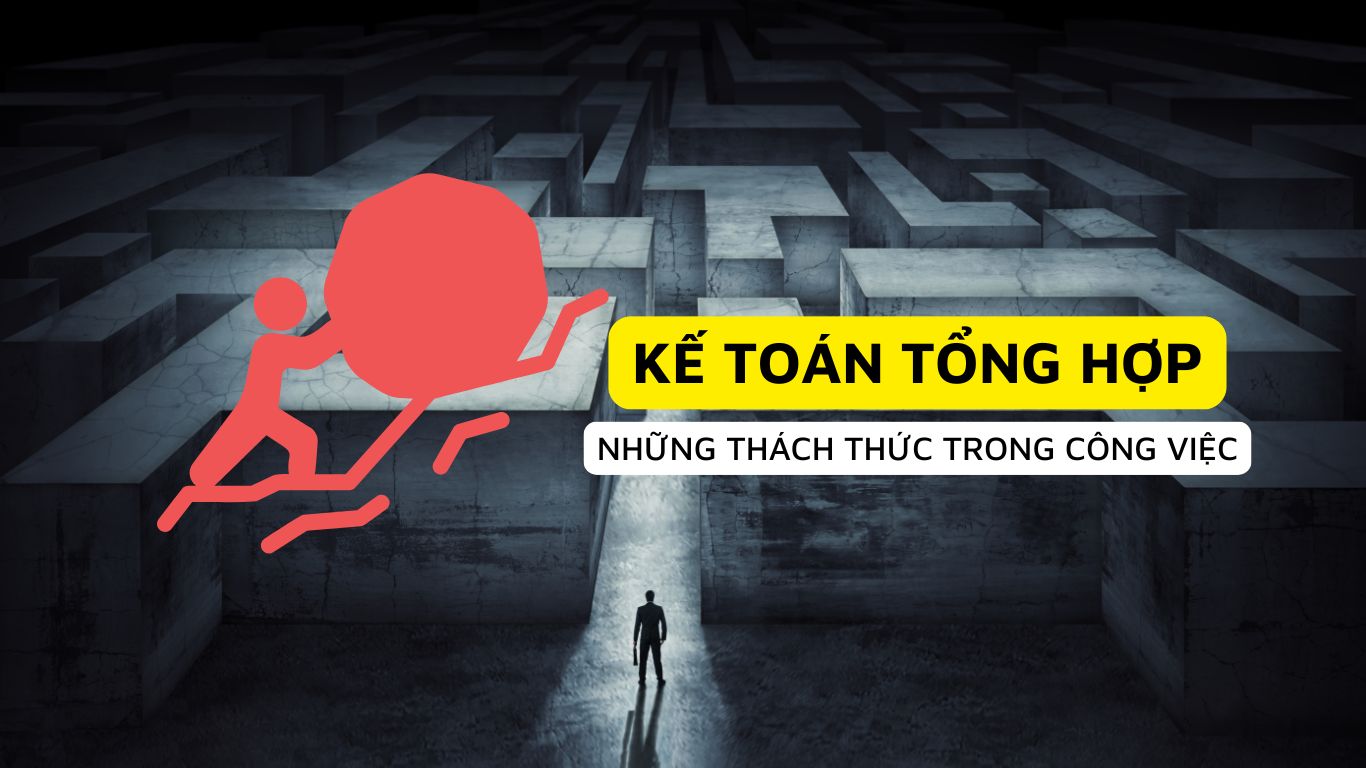 Thách thức trong công việc kế toán tổng hợp