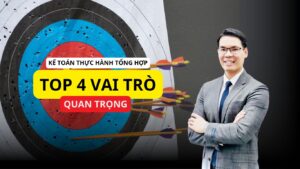 Top 4 vai trò quan trọng của kế toán thực hành