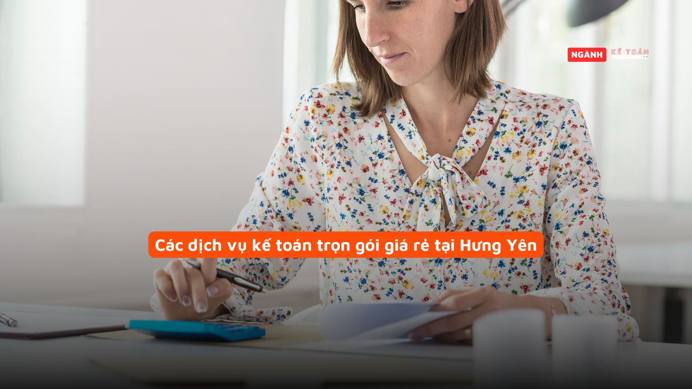 Các dịch vụ kế toán trọn gói giá rẻ tại Hưng Yên Các dịch vụ kế toán trọn gói giá rẻ tại Hưng Yên