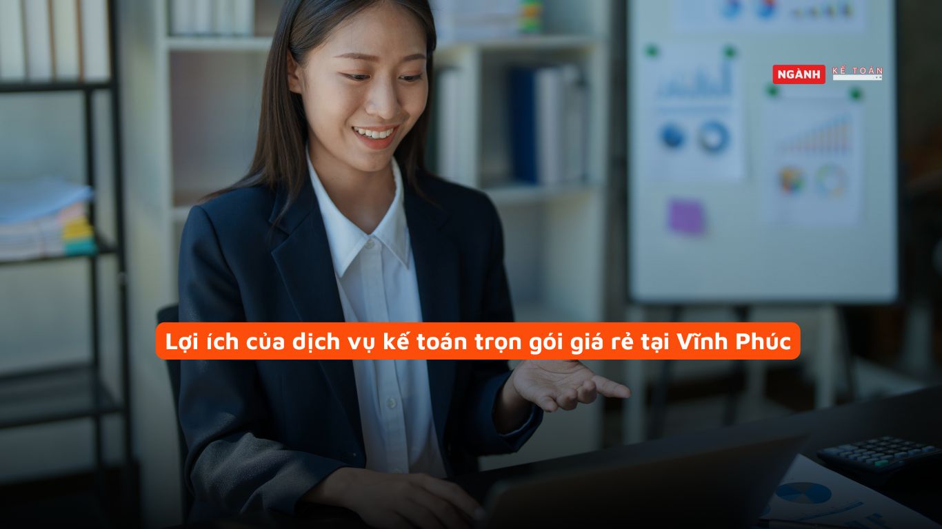 Lợi ích của dịch vụ kế toán trọn gói giá rẻ tại Vĩnh Phúc Lợi ích của dịch vụ kế toán trọn gói giá rẻ tại Vĩnh Phúc