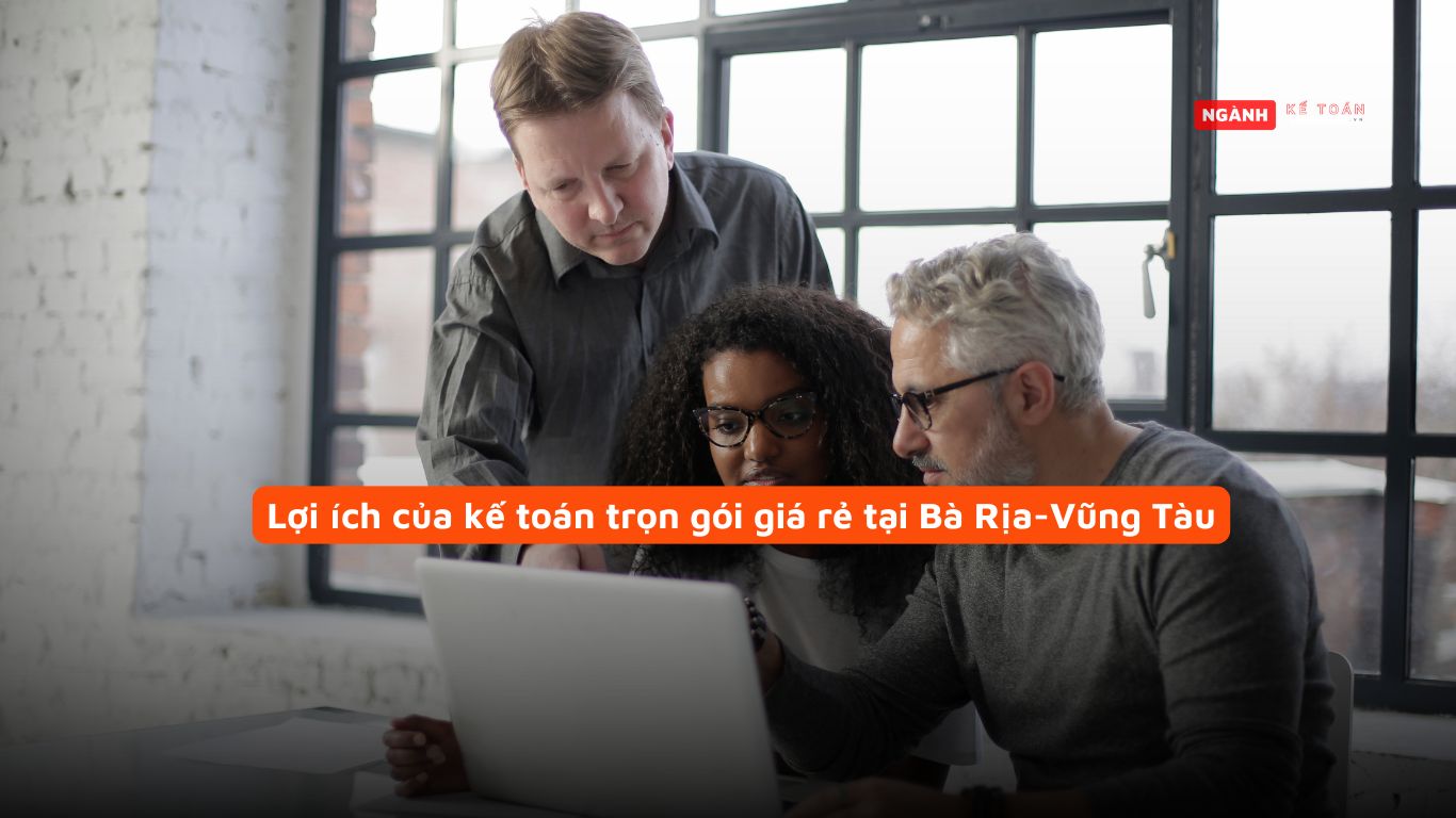 Lợi ích của kế toán trọn gói giá rẻ tại Bà Rịa-Vũng Tàu