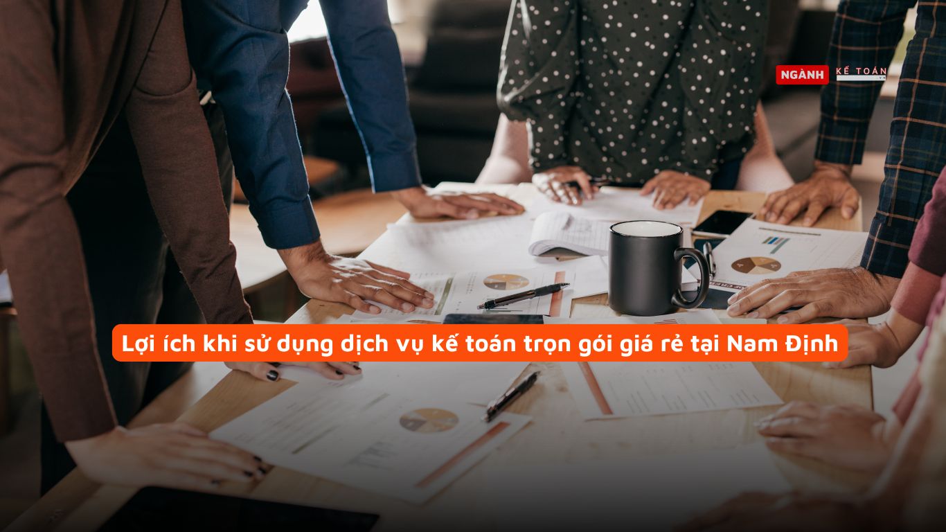 Lợi ích khi sử dụng dịch vụ kế toán trọn gói giá rẻ tại Nam Định Lợi ích khi sử dụng dịch vụ kế toán trọn gói giá rẻ tại Nam Định