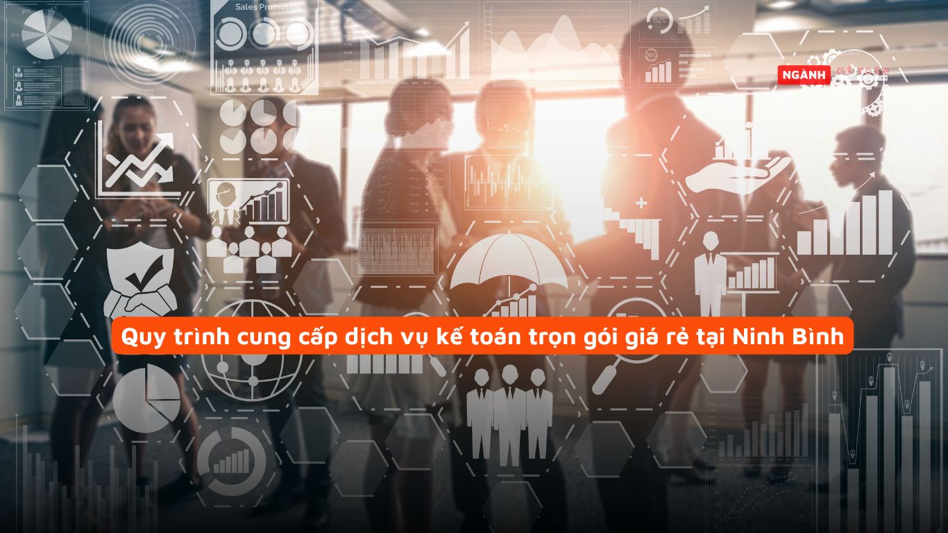 Quy trình cung cấp dịch vụ kế toán trọn gói giá rẻ tại Ninh Bình Quy trình cung cấp dịch vụ kế toán trọn gói giá rẻ tại Ninh Bình