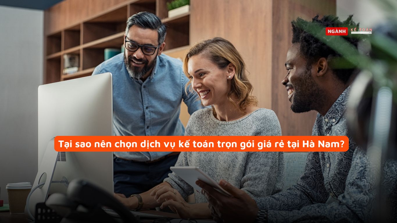 Tại sao nên chọn dịch vụ kế toán trọn gói giá rẻ tại Hà Nam Tại sao nên chọn dịch vụ kế toán trọn gói giá rẻ tại Hà Nam