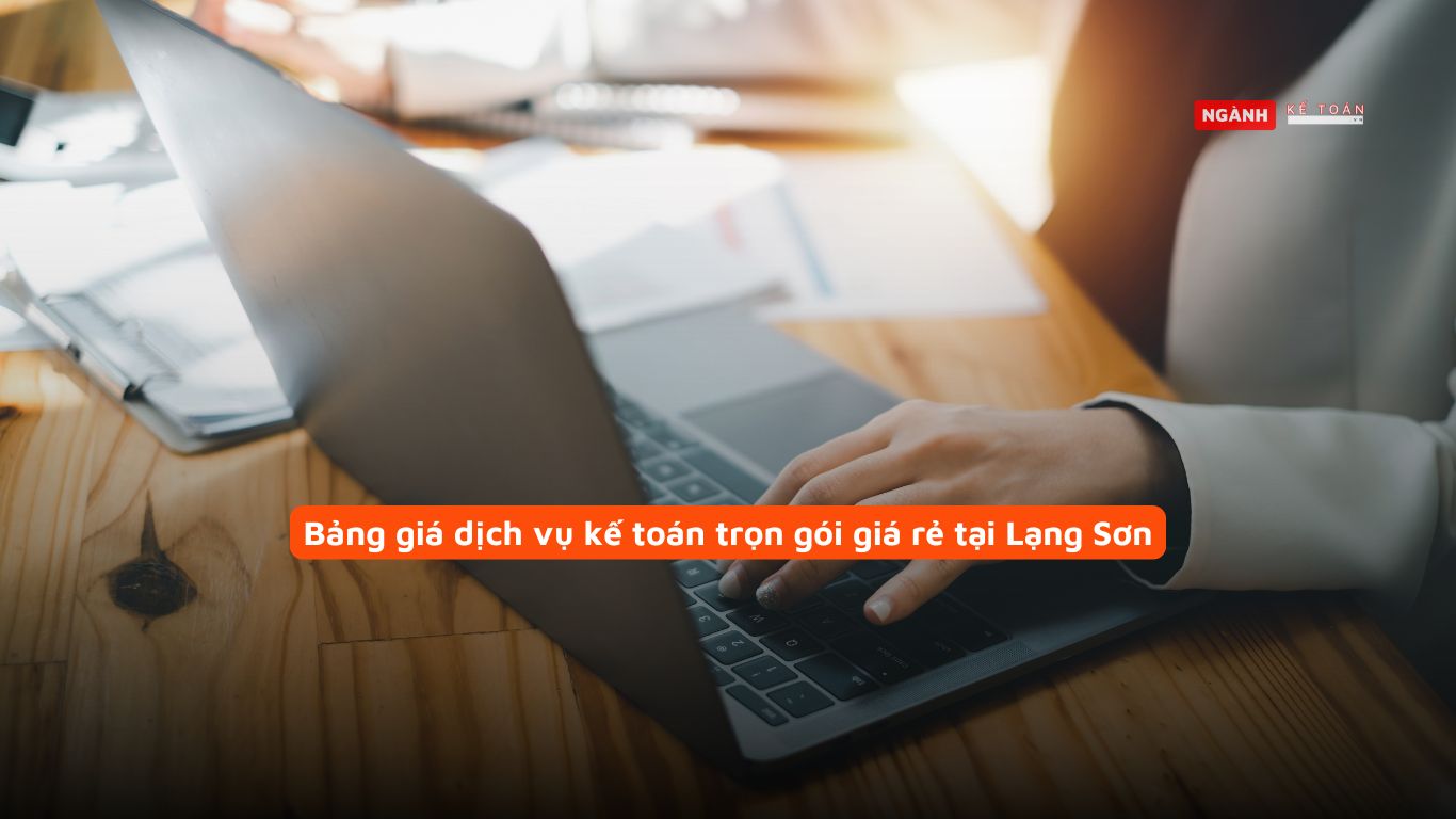 Bảng giá dịch vụ kế toán trọn gói giá rẻ tại Lạng Sơn Bảng giá dịch vụ kế toán trọn gói giá rẻ tại Lạng Sơn