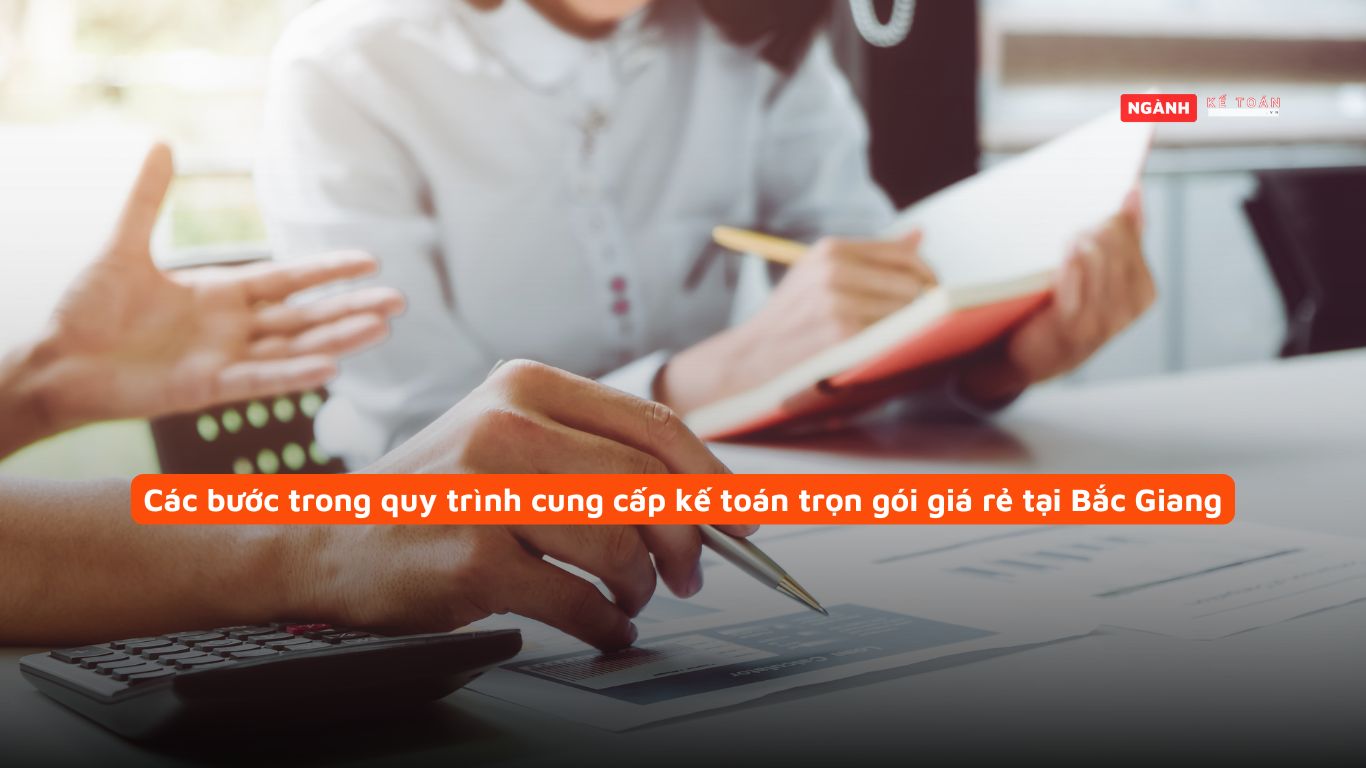 Các bước trong quy trình cung cấp kế toán trọn gói giá rẻ tại Bắc Giang Các bước trong quy trình cung cấp kế toán trọn gói giá rẻ tại Bắc Giang