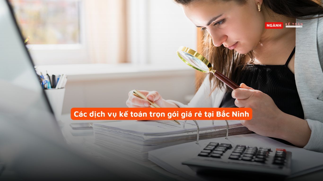 Các dịch vụ kế toán trọn gói giá rẻ tại Bắc Ninh Các dịch vụ kế toán trọn gói giá rẻ tại Bắc Ninh