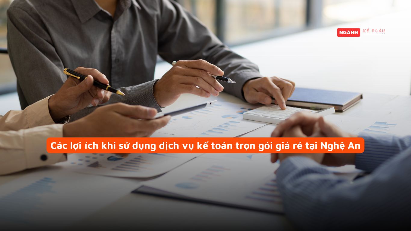 Các lợi ích khi sử dụng dịch vụ kế toán trọn gói giá rẻ tại Nghệ An