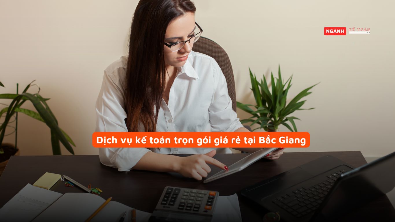 Dịch vụ kế toán trọn gói giá rẻ tại Bắc Giang Dịch vụ kế toán trọn gói giá rẻ tại Bắc Giang