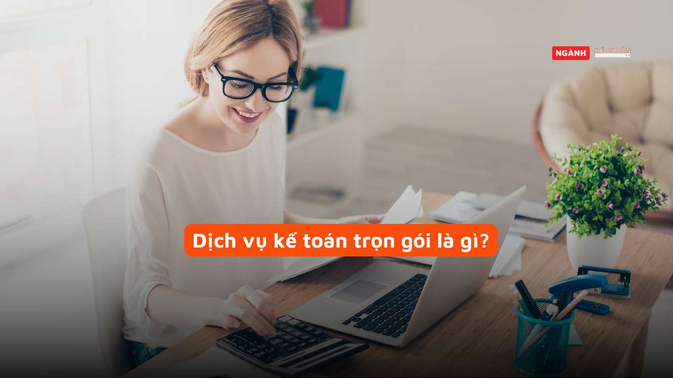 Dịch Vụ Kế Toán Trọn Gói Là Gì?