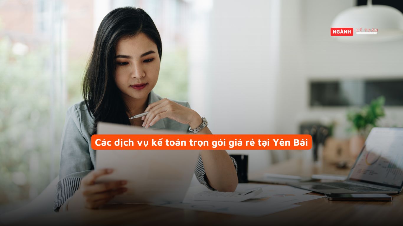 Các dịch vụ kế toán trọn gói giá rẻ tại Yên Bái Các dịch vụ kế toán trọn gói giá rẻ tại Yên Bái