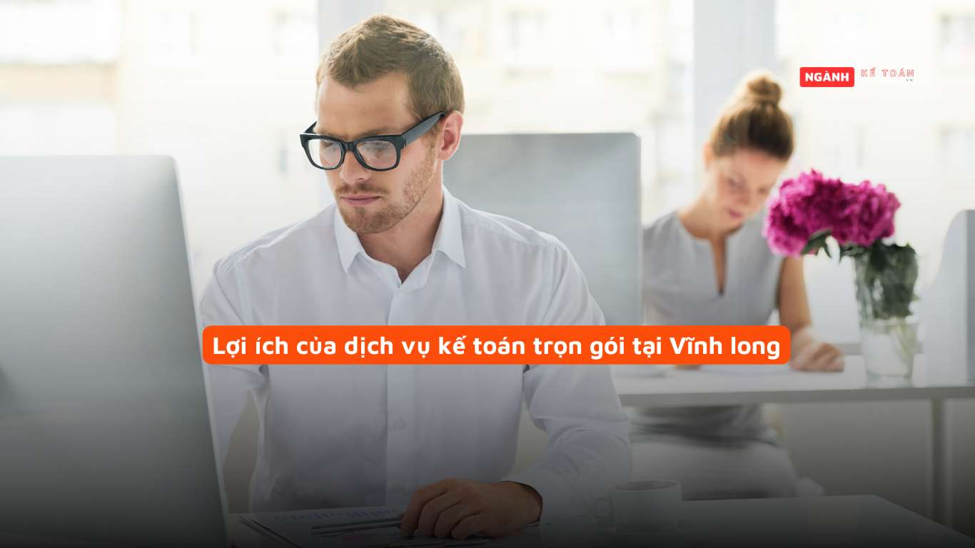 Lợi ích của dịch vụ kế toán trọn gói tại Vĩnh long Lợi ích của dịch vụ kế toán trọn gói tại Vĩnh long