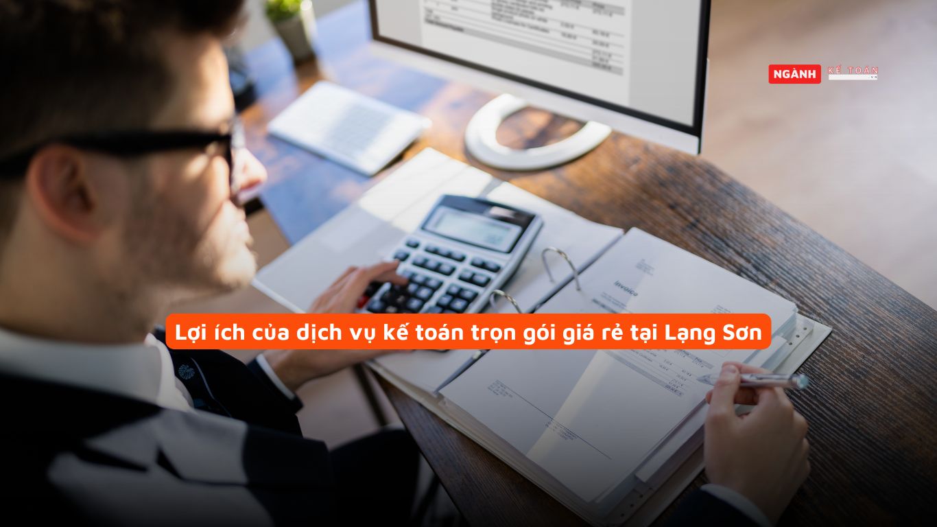 Lợi ích của dịch vụ kế toán trọn gói giá rẻ tại Lạng Sơn Lợi ích của dịch vụ kế toán trọn gói giá rẻ tại Lạng Sơn