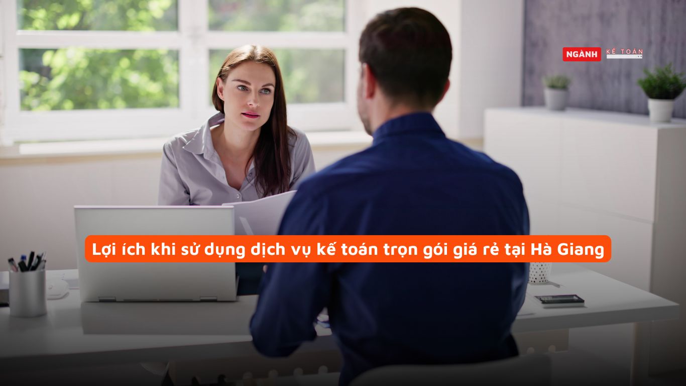 Lợi ích khi sử dụng dịch vụ kế toán trọn gói giá rẻ tại Hà Giang
