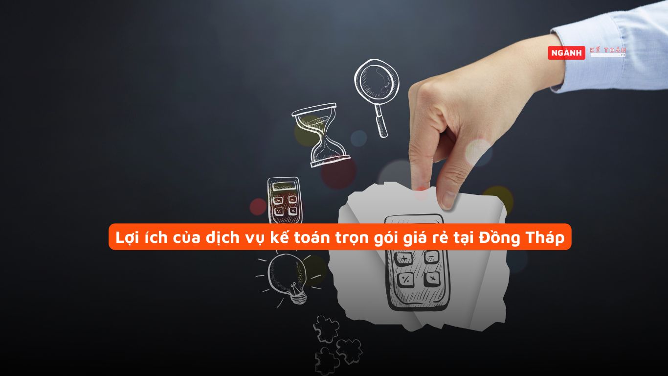 Lợi ích của dịch vụ kế toán trọn gói giá rẻ tại Đồng Tháp Lợi ích của dịch vụ kế toán trọn gói giá rẻ tại Đồng Tháp