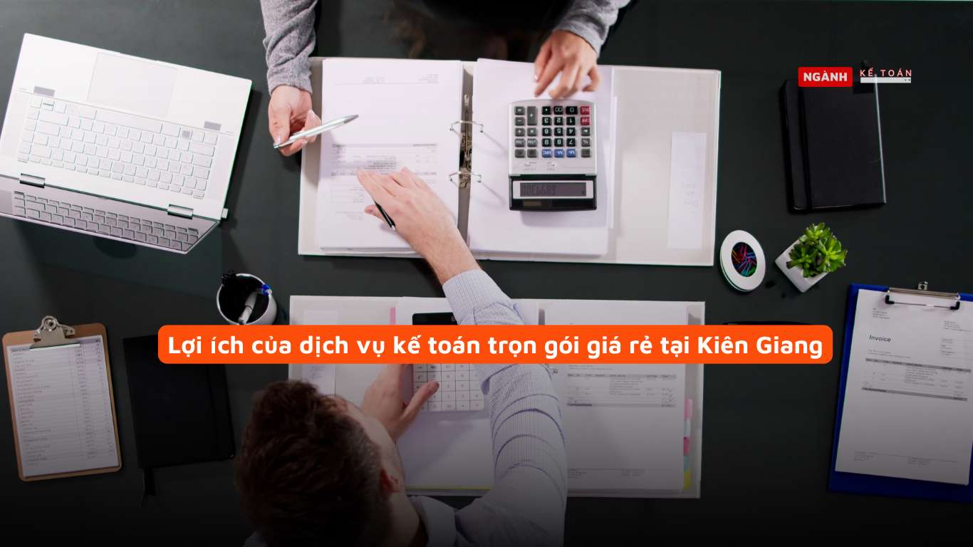 Lợi ích của dịch vụ kế toán trọn gói giá rẻ tại Kiên Giang Lợi ích của dịch vụ kế toán trọn gói giá rẻ tại Kiên Giang
