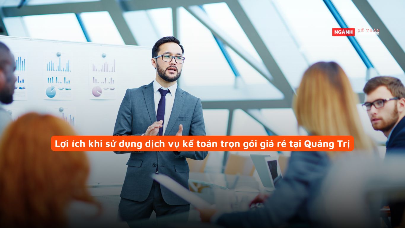 Lợi ích khi sử dụng dịch vụ kế toán trọn gói giá rẻ tại Quảng Trị