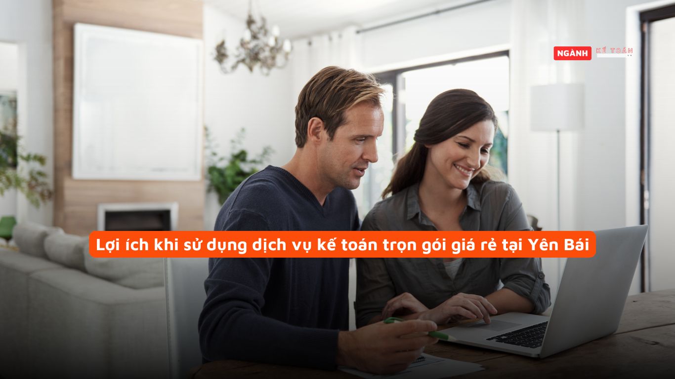 Lợi ích khi sử dụng dịch vụ kế toán trọn gói giá rẻ tại Yên Bái Lợi ích khi sử dụng dịch vụ kế toán trọn gói giá rẻ tại Yên Bái
