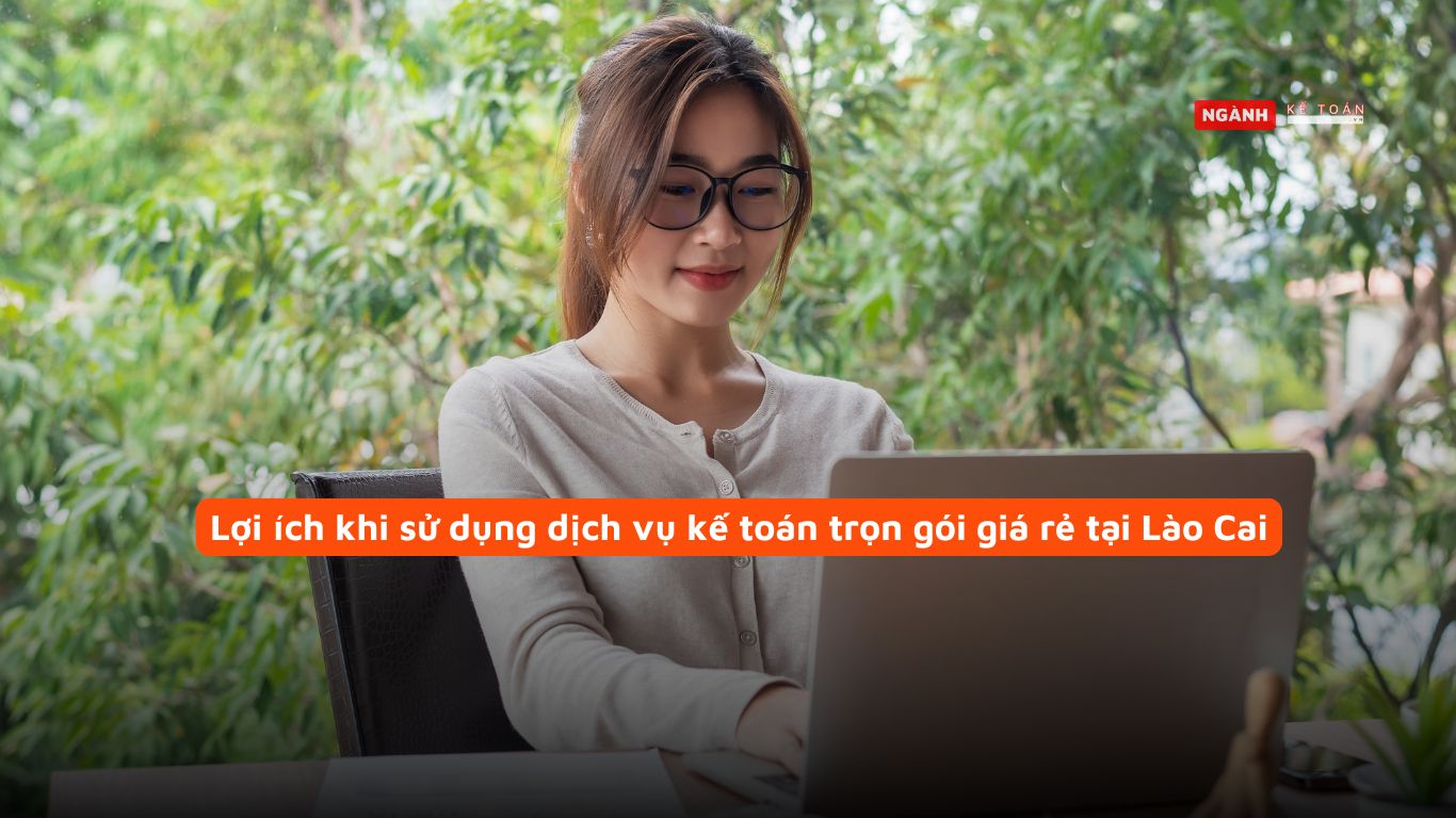 Lợi ích khi sử dụng dịch vụ kế toán trọn gói giá rẻ tại Lào Cai Lợi ích khi sử dụng dịch vụ kế toán trọn gói giá rẻ tại Lào Cai
