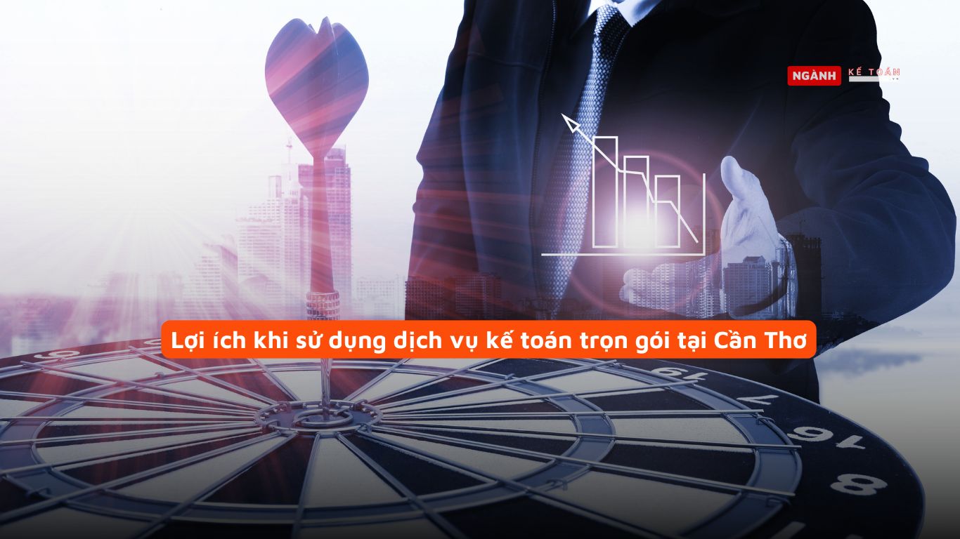 Lợi ích khi sử dụng dịch vụ kế toán trọn gói tại Cần Thơ