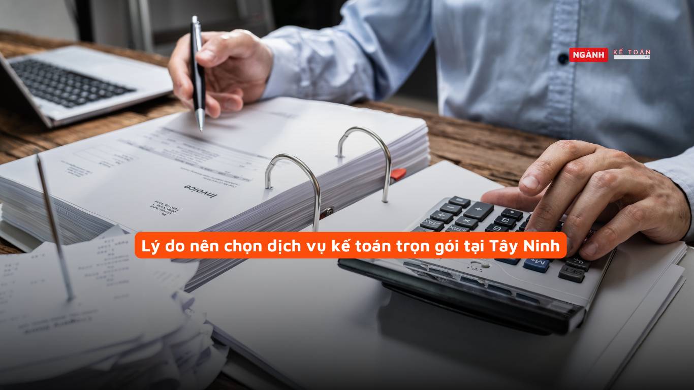 Lý do nên chọn dịch vụ kế toán trọn gói tại Tây Ninh