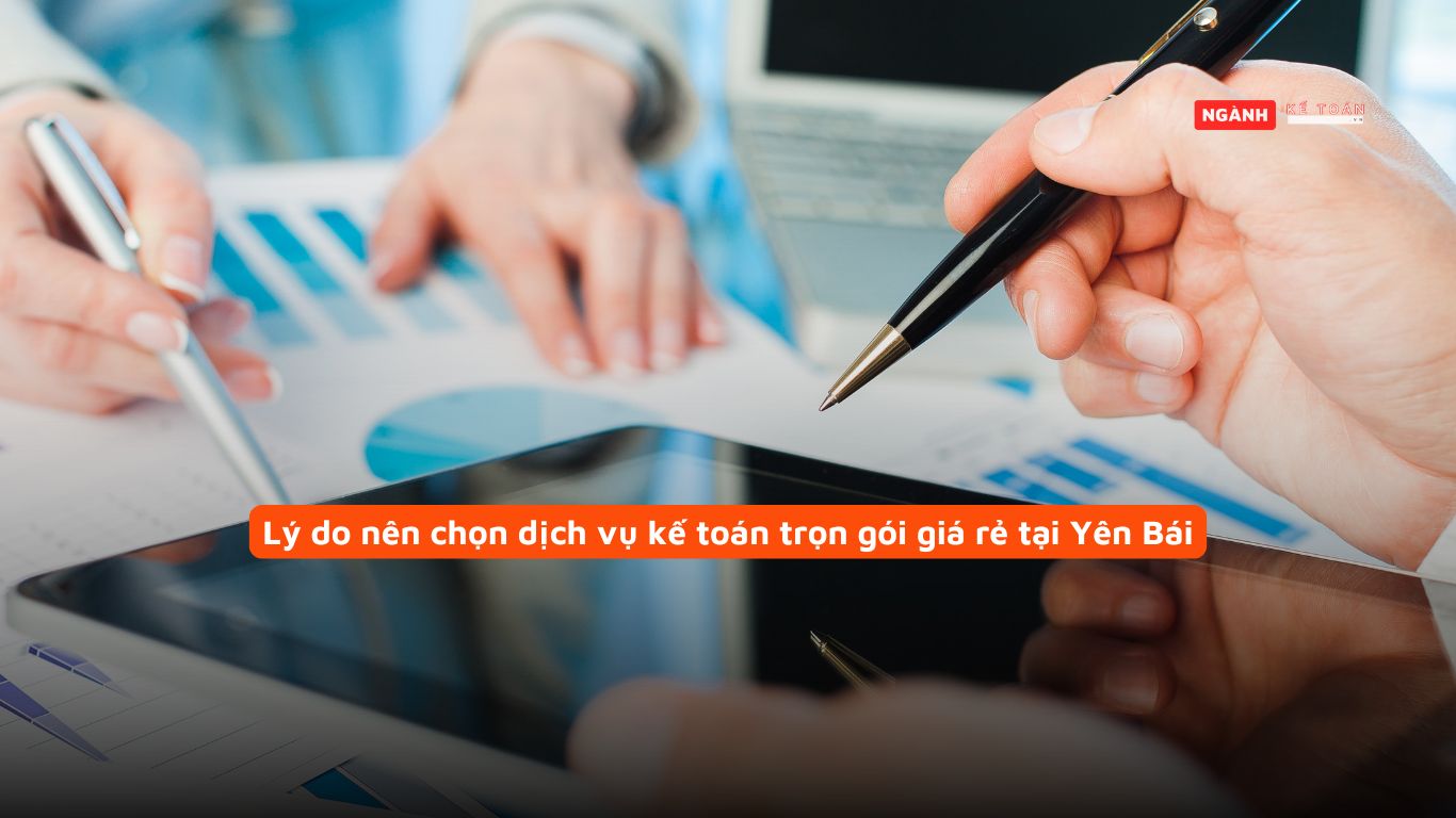 Lý do nên chọn dịch vụ kế toán trọn gói giá rẻ tại Yên Bái Lý do nên chọn dịch vụ kế toán trọn gói giá rẻ tại Yên Bái