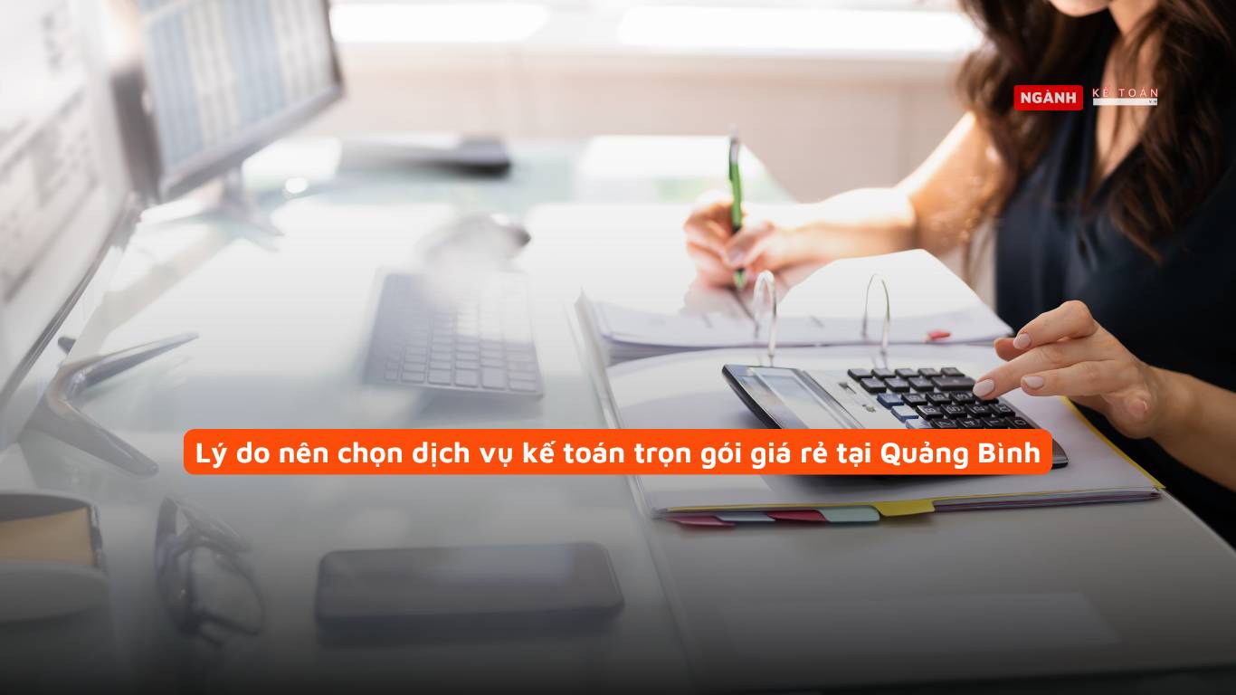 Lý do nên chọn dịch vụ kế toán trọn gói giá rẻ tại Quảng Bình Lý do nên chọn dịch vụ kế toán trọn gói giá rẻ tại Quảng Bình