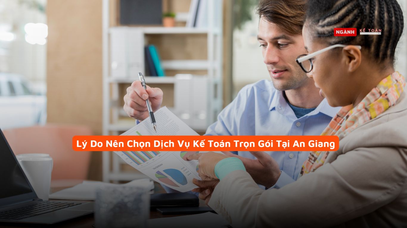 Lý Do Nên Chọn Dịch Vụ Kế Toán Trọn Gói Tại An Giang