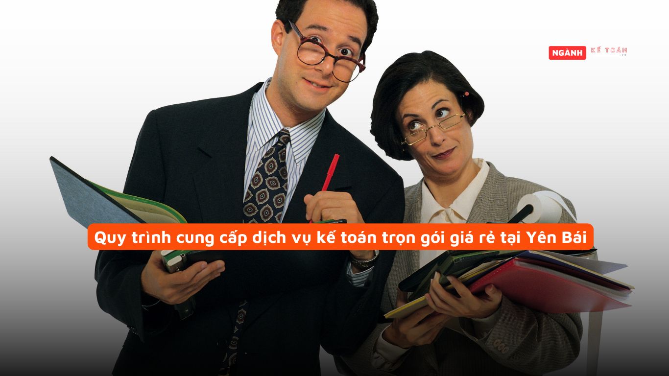 Quy trình cung cấp dịch vụ kế toán trọn gói giá rẻ tại Yên Bái Quy trình cung cấp dịch vụ kế toán trọn gói giá rẻ tại Yên Bái