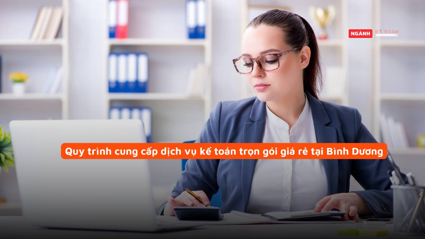 Quy trình cung cấp dịch vụ kế toán trọn gói giá rẻ tại Bình Dương Quy trình cung cấp dịch vụ kế toán trọn gói giá rẻ tại Bình Dương