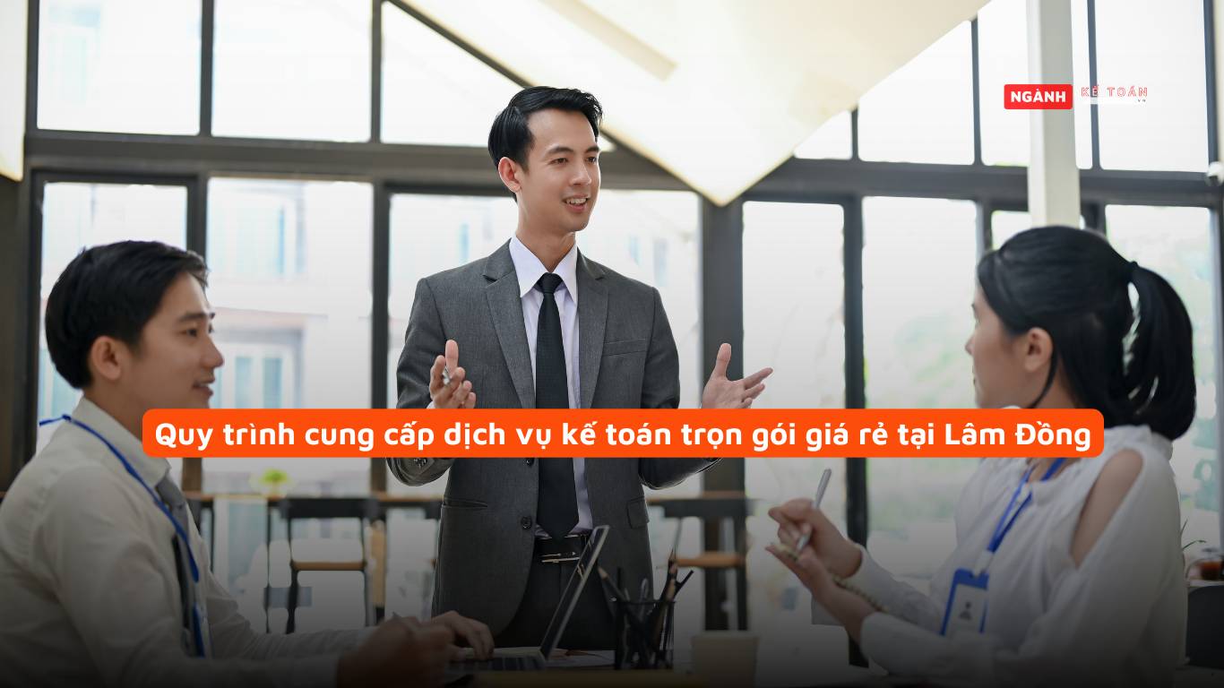 Quy trình cung cấp dịch vụ kế toán trọn gói giá rẻ tại Lâm Đồng Quy trình cung cấp dịch vụ kế toán trọn gói giá rẻ tại Lâm Đồng