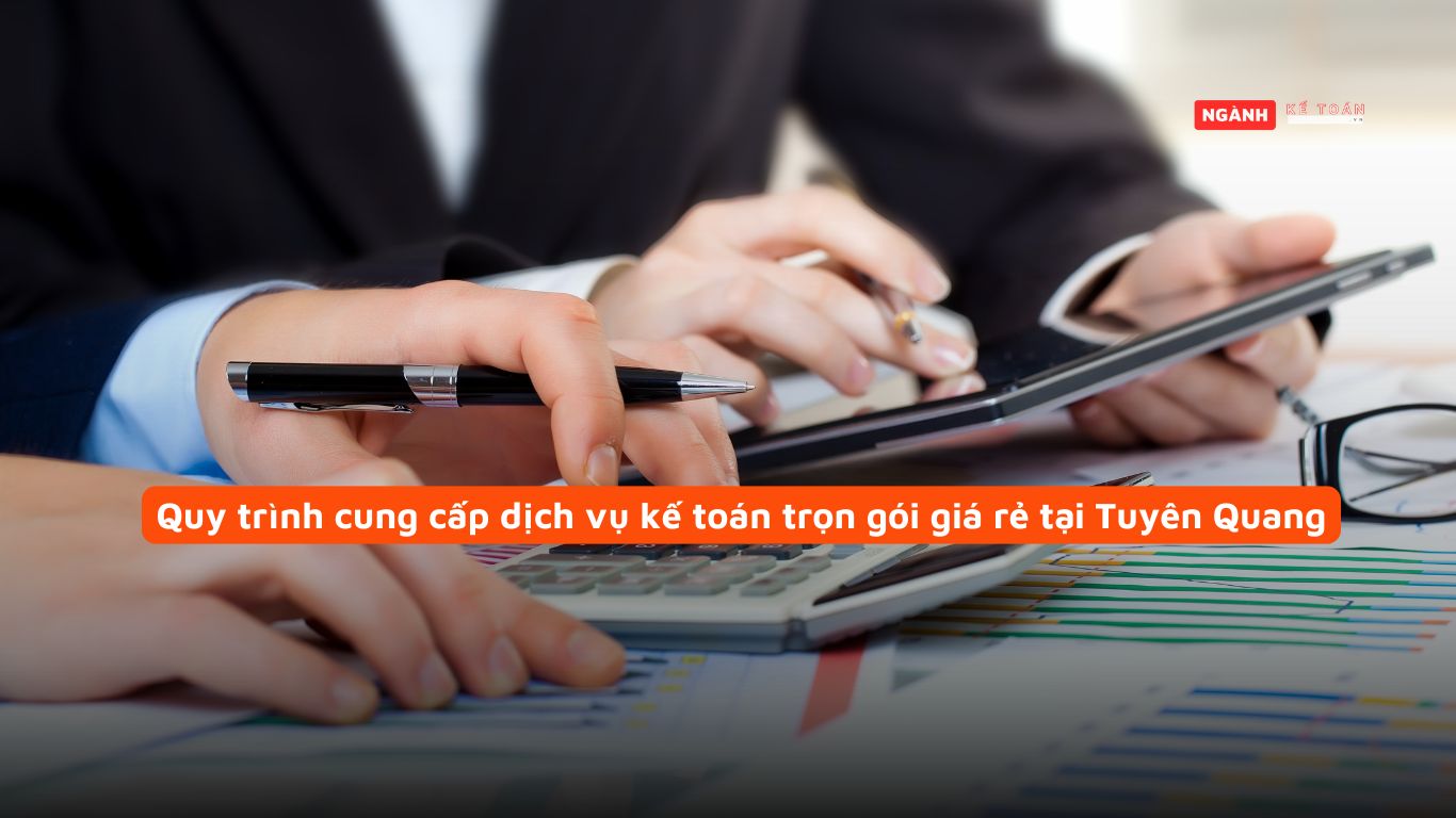 Quy trình cung cấp dịch vụ kế toán trọn gói giá rẻ tại Tuyên Quang Quy trình cung cấp dịch vụ kế toán trọn gói giá rẻ tại Tuyên Quang