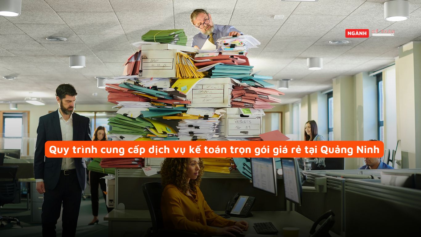 Quy trình cung cấp dịch vụ kế toán trọn gói giá rẻ tại Quảng Ninh Quy trình cung cấp dịch vụ kế toán trọn gói giá rẻ tại Quảng Ninh