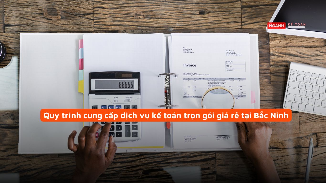 Quy trình cung cấp dịch vụ kế toán trọn gói giá rẻ tại Bắc Ninh Quy trình cung cấp dịch vụ kế toán trọn gói giá rẻ tại Bắc Ninh