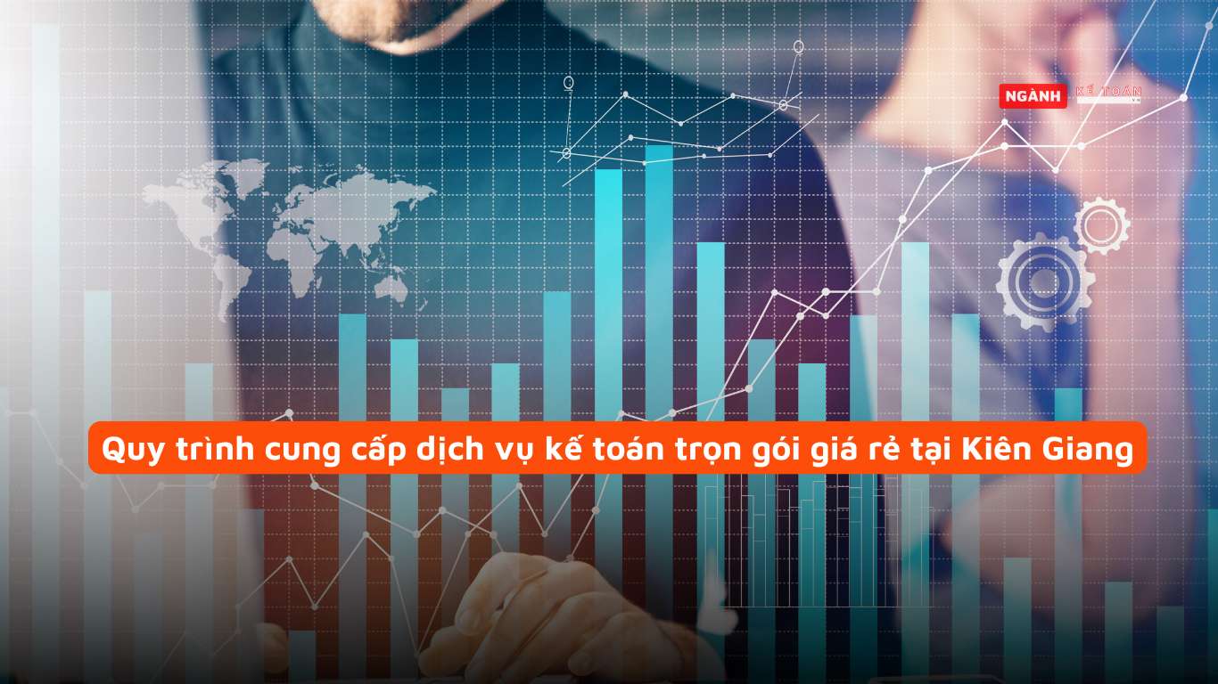 Quy trình cung cấp dịch vụ kế toán trọn gói giá rẻ tại Kiên Giang Quy trình cung cấp dịch vụ kế toán trọn gói giá rẻ tại Kiên Giang
