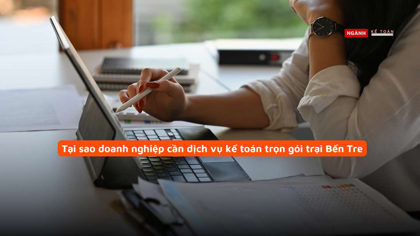 Tại sao doanh nghiệp cần dịch vụ kế toán trọn gói trại Bến Tre